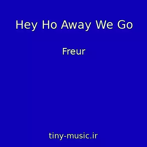 کاور آهنگ Hey Ho Away We Go از Freur