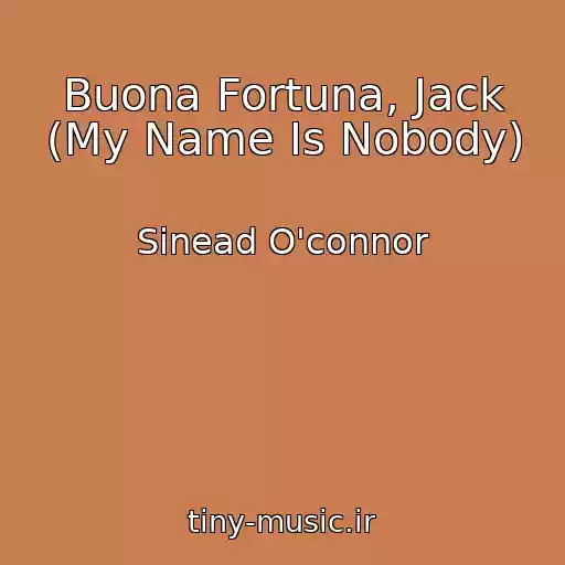 کاور آهنگ Buona Fortuna, Jack (My Name Is Nobody) از Sinead O'connor