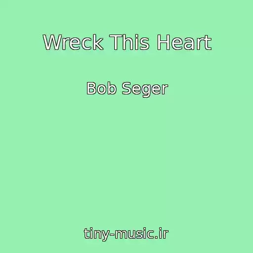 کاور آهنگ Wreck This Heart از Bob Seger