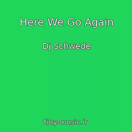 کاور آهنگ Here We Go Again از Dj Schwede