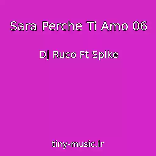 کاور آهنگ Sara Perche Ti Amo 06 از Dj Ruco Ft Spike