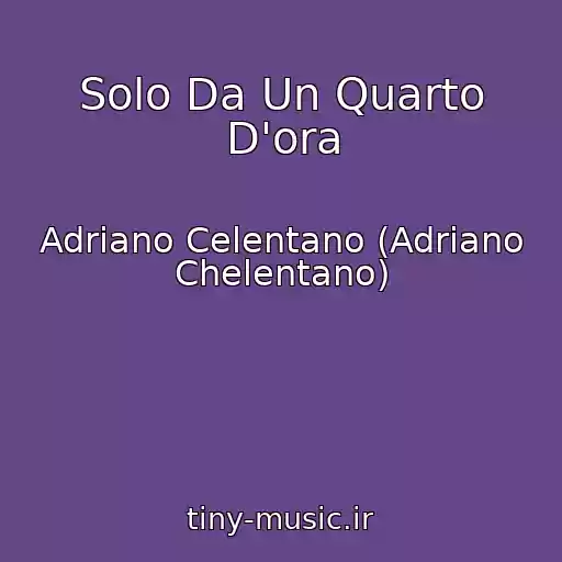 کاور آهنگ Solo Da Un Quarto D'ora از Adriano Celentano (Adriano Chelentano)