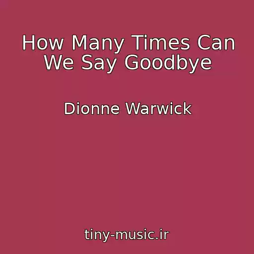 کاور آهنگ How Many Times Can We Say Goodbye از Dionne Warwick