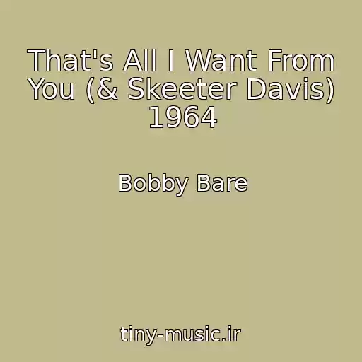 کاور آهنگ That's All I Want From You (& Skeeter Davis) 1964 از Bobby Bare