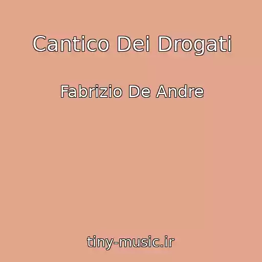 کاور آهنگ Cantico Dei Drogati از Fabrizio De Andre