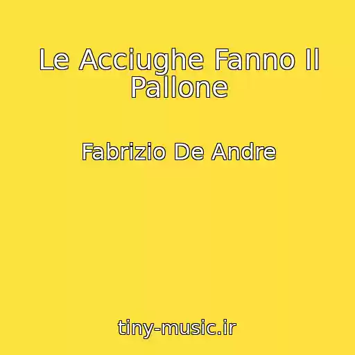 کاور آهنگ Le Acciughe Fanno Il Pallone از Fabrizio De Andre
