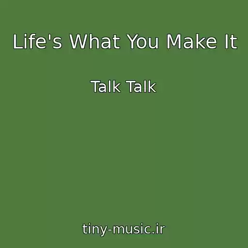 کاور آهنگ Life's What You Make It از Talk Talk