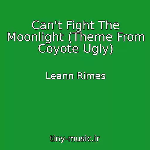 کاور آهنگ Can't Fight The Moonlight (Theme From Coyote Ugly) از Leann Rimes