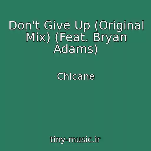 کاور آهنگ Don't Give Up (Original Mix) (Feat. Bryan Adams) از Chicane