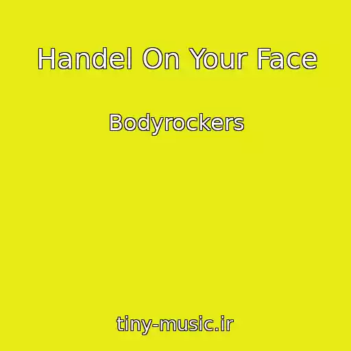کاور آهنگ Handel On Your Face از Bodyrockers