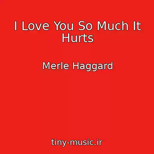 کاور آهنگ I Love You So Much It Hurts از Merle Haggard