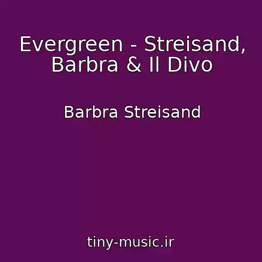 کاور آهنگ Evergreen - Streisand, Barbra & Il Divo از Barbra Streisand
