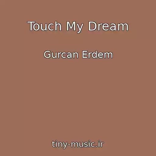 کاور آهنگ Touch My Dream از Gurcan Erdem