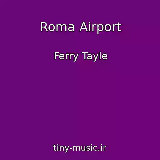 کاور آهنگ Roma Airport از Ferry Tayle