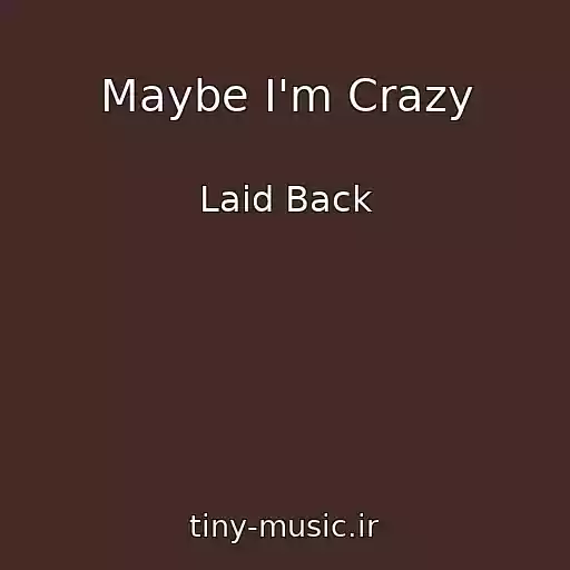کاور آهنگ Maybe I'm Crazy از Laid Back