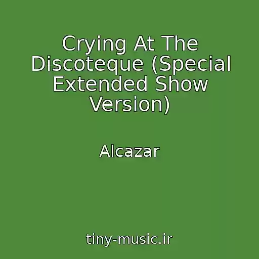 کاور آهنگ Crying At The Discoteque (Special Extended Show Version) از Alcazar