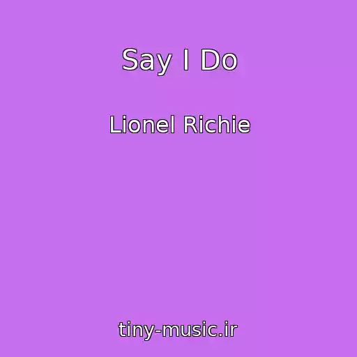 کاور آهنگ Say I Do از Lionel Richie