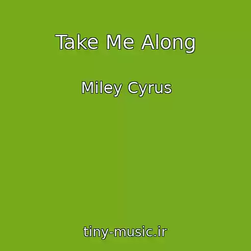 کاور آهنگ Take Me Along از Miley Cyrus