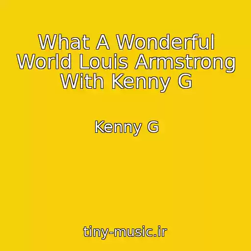 کاور آهنگ What A Wonderful World Louis Armstrong With Kenny G از Kenny G