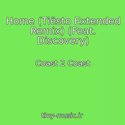 کاور آهنگ Home (Tiësto Extended Remix) (Feat. Discovery) از Coast 2 Coast