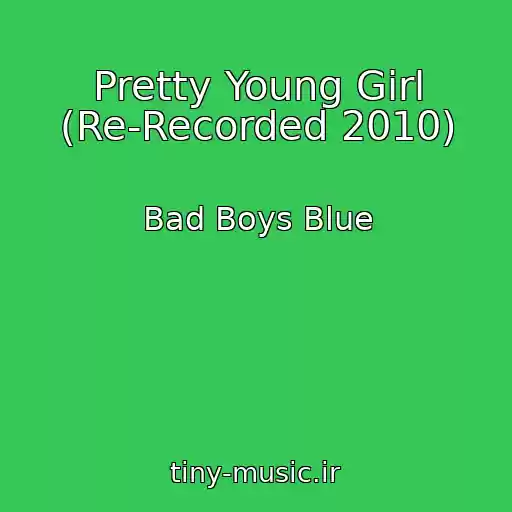کاور آهنگ Pretty Young Girl (Re-Recorded 2010) از Bad Boys Blue
