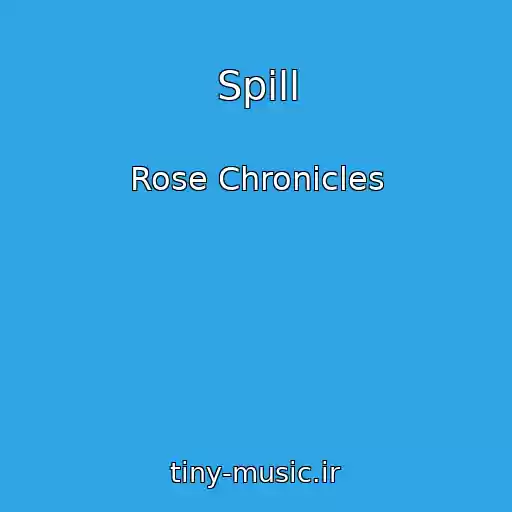 کاور آهنگ Spill از Rose Chronicles