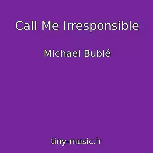 کاور آهنگ Call Me Irresponsible از Michael Bublé