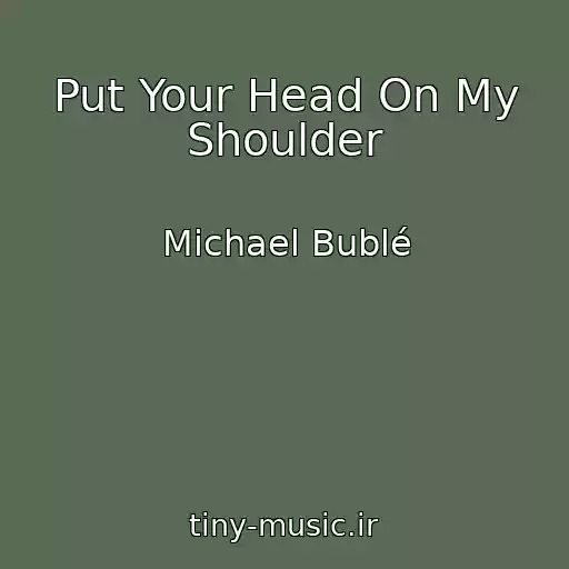 کاور آهنگ Put Your Head On My Shoulder از Michael Bublé
