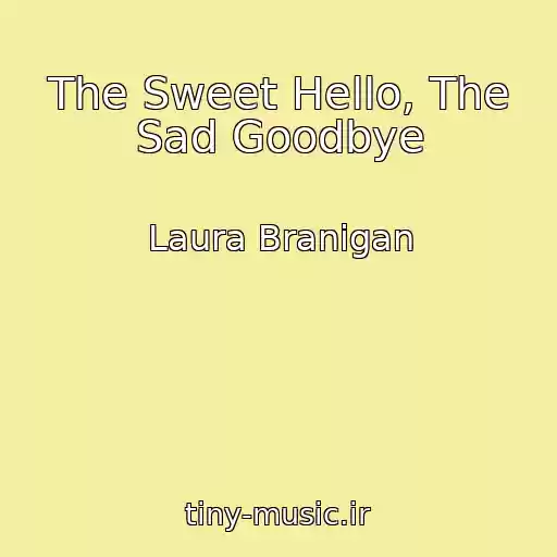کاور آهنگ The Sweet Hello, The Sad Goodbye از Laura Branigan