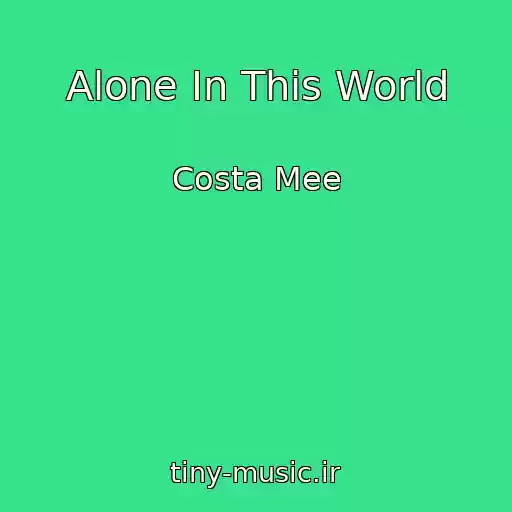 کاور آهنگ Alone In This World از Costa Mee