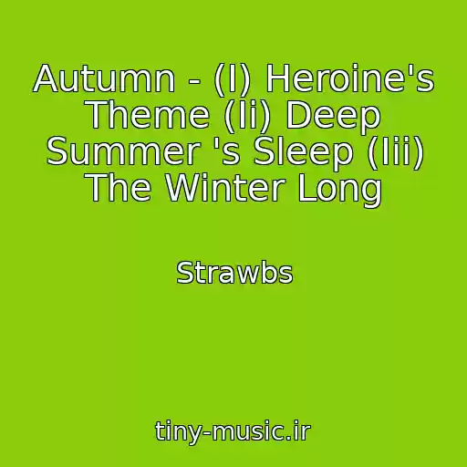 کاور آهنگ Autumn - (I) Heroine's Theme (Ii) Deep Summer 's Sleep (Iii) The Winter Long از Strawbs