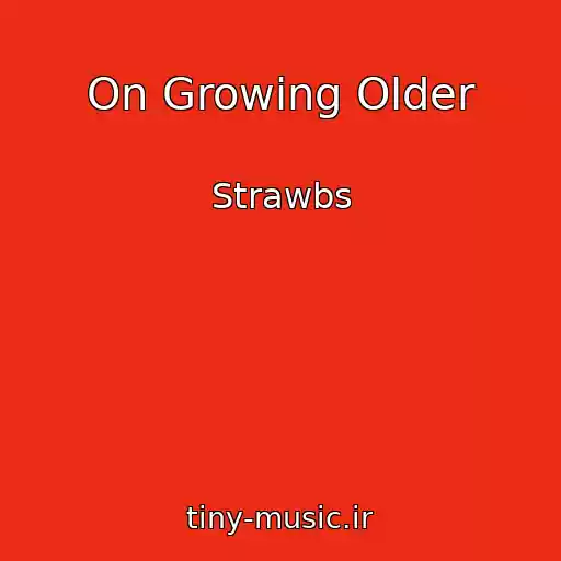 کاور آهنگ On Growing Older از Strawbs