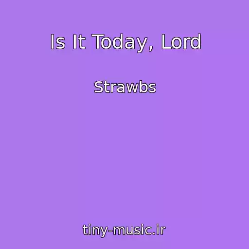 کاور آهنگ Is It Today, Lord از Strawbs