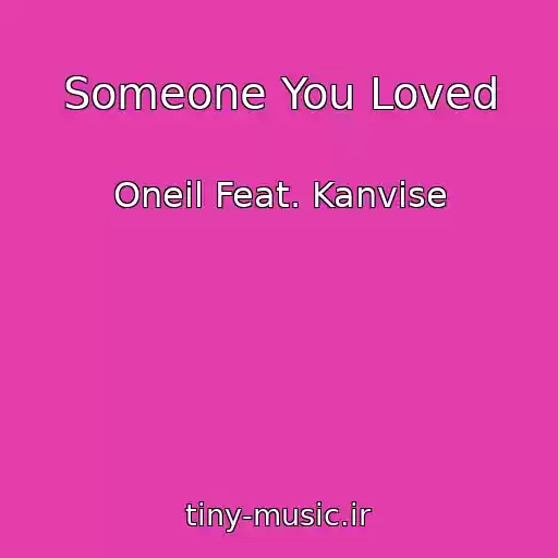 کاور آهنگ Someone You Loved از Oneil Feat. Kanvise
