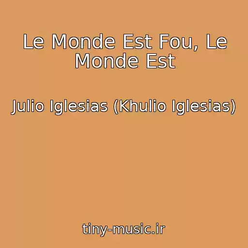 کاور آهنگ Le Monde Est Fou, Le Monde Est از Julio Iglesias (Khulio Iglesias)