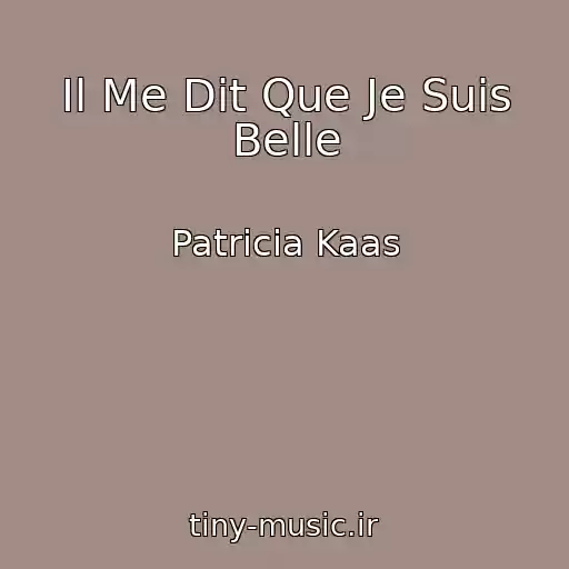کاور آهنگ Il Me Dit Que Je Suis Belle از Patricia Kaas