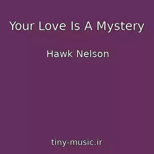 کاور آهنگ Your Love Is A Mystery از Hawk Nelson