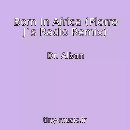 کاور آهنگ Born In Africa (Pierre J`s Radio Remix) از Dr. Alban