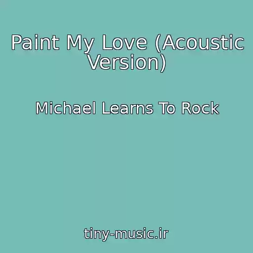 کاور آهنگ Paint My Love (Acoustic Version) از Michael Learns To Rock
