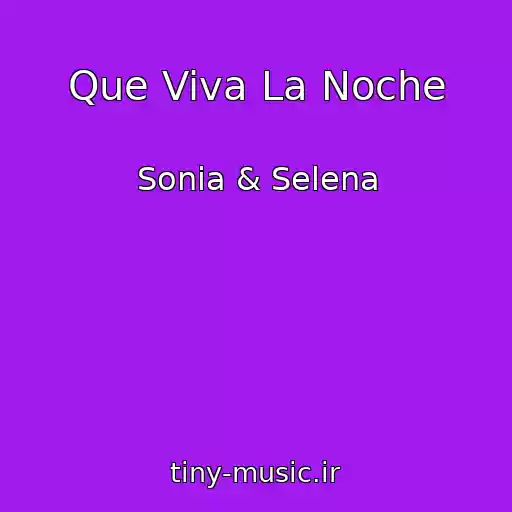 کاور آهنگ Que Viva La Noche از Sonia & Selena