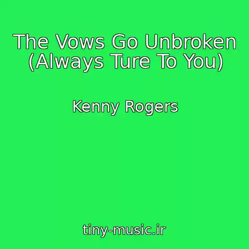 کاور آهنگ The Vows Go Unbroken (Always Ture To You) از Kenny Rogers