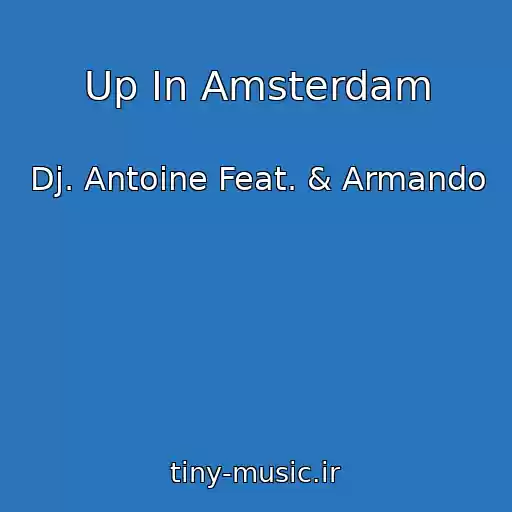 کاور آهنگ Up In Amsterdam از Dj. Antoine Feat. & Armando
