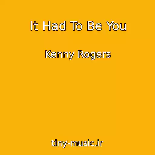 کاور آهنگ It Had To Be You از Kenny Rogers