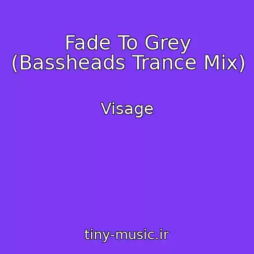کاور آهنگ Fade To Grey (Bassheads Trance Mix) از Visage