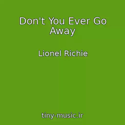 کاور آهنگ Don't You Ever Go Away از Lionel Richie