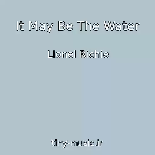 کاور آهنگ It May Be The Water از Lionel Richie