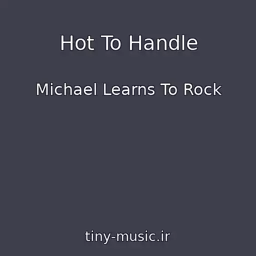 کاور آهنگ Hot To Handle از Michael Learns To Rock