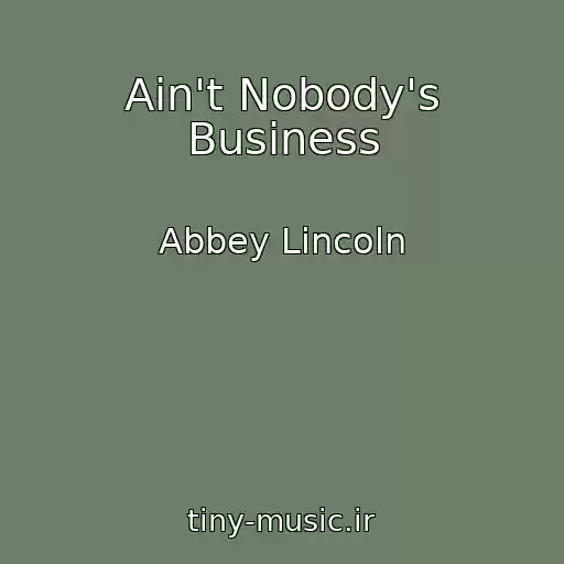 کاور آهنگ Ain't Nobody's Business از Abbey Lincoln