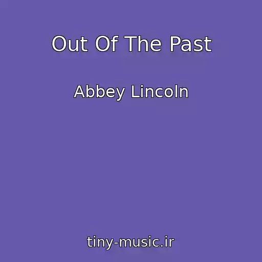 کاور آهنگ Out Of The Past از Abbey Lincoln