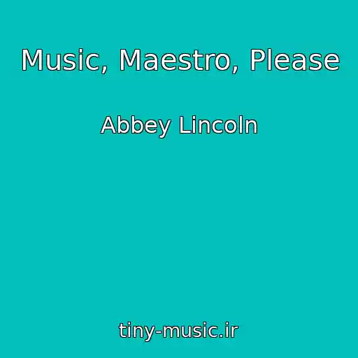 کاور آهنگ Music, Maestro, Please از Abbey Lincoln